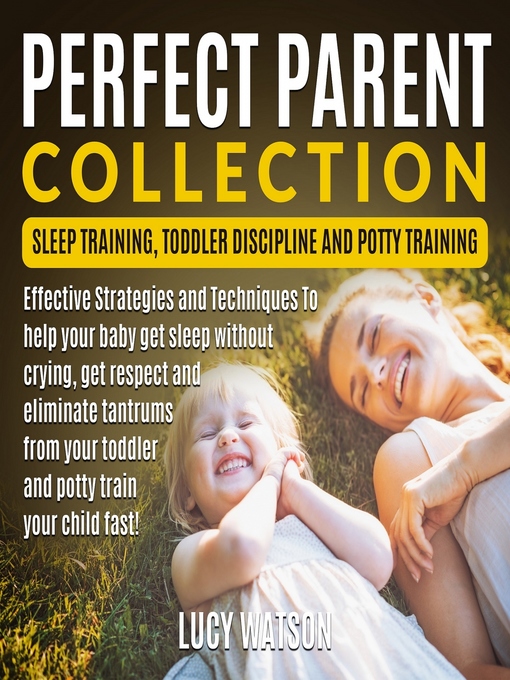 Title details for Perfect Parent Collection- Sleep Training, Toddler Discipline and Potty Training by Lucy Watson - Available